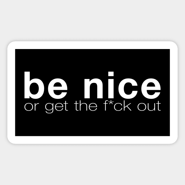 Be Nice Or Get Out Sticker by Gorskiy